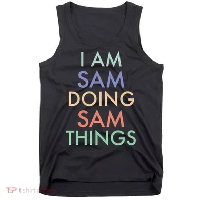I Am Sam. Doing Sam Things. Fun Celebration Tank Top