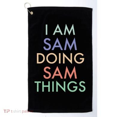 I Am Sam. Doing Sam Things. Fun Celebration Golf Towel