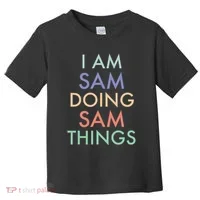 I Am Sam. Doing Sam Things. Fun Celebration Toddler T-Shirt thumb 0