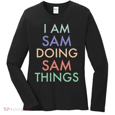 I Am Sam. Doing Sam Things. Fun Celebration Women's Long Sleeve Shirt