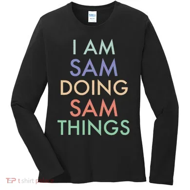 I Am Sam. Doing Sam Things. Fun Celebration Women's Long Sleeve Shirt