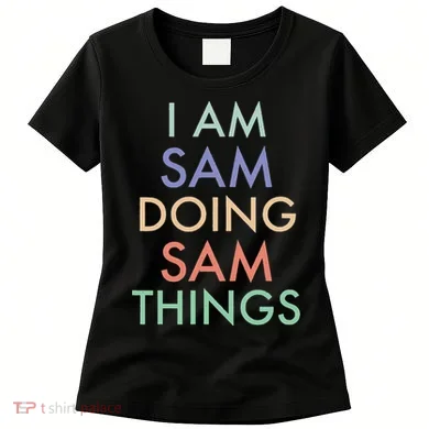 I Am Sam. Doing Sam Things. Fun Celebration Women's T-Shirt