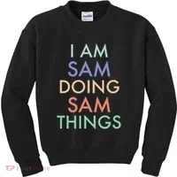 I Am Sam. Doing Sam Things. Fun Celebration Kids Sweatshirt thumb 0