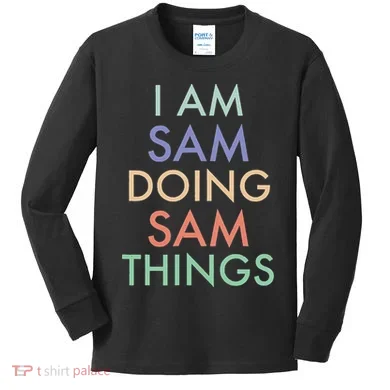 I Am Sam. Doing Sam Things. Fun Celebration Kids Long Sleeve Shirt