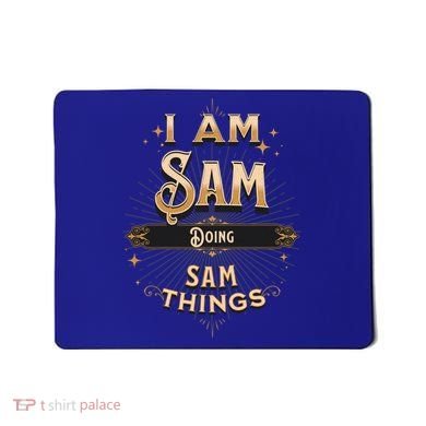 I Am Sam Doing Sam Things Funny Celebration Cool Gift Mousepad