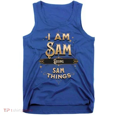 I Am Sam Doing Sam Things Funny Celebration Cool Gift Tank Top