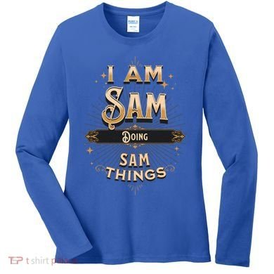 I Am Sam Doing Sam Things Funny Celebration Cool Gift Women's Long Sleeve Shirt