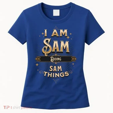 I Am Sam Doing Sam Things Funny Celebration Cool Gift Women's T-Shirt