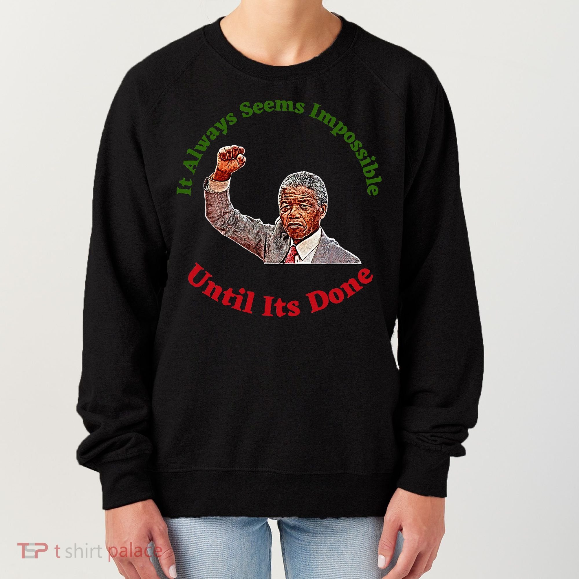 It Always Seems Impossible Until Its Done Nelson Mandela Day Women's Sweatshirt