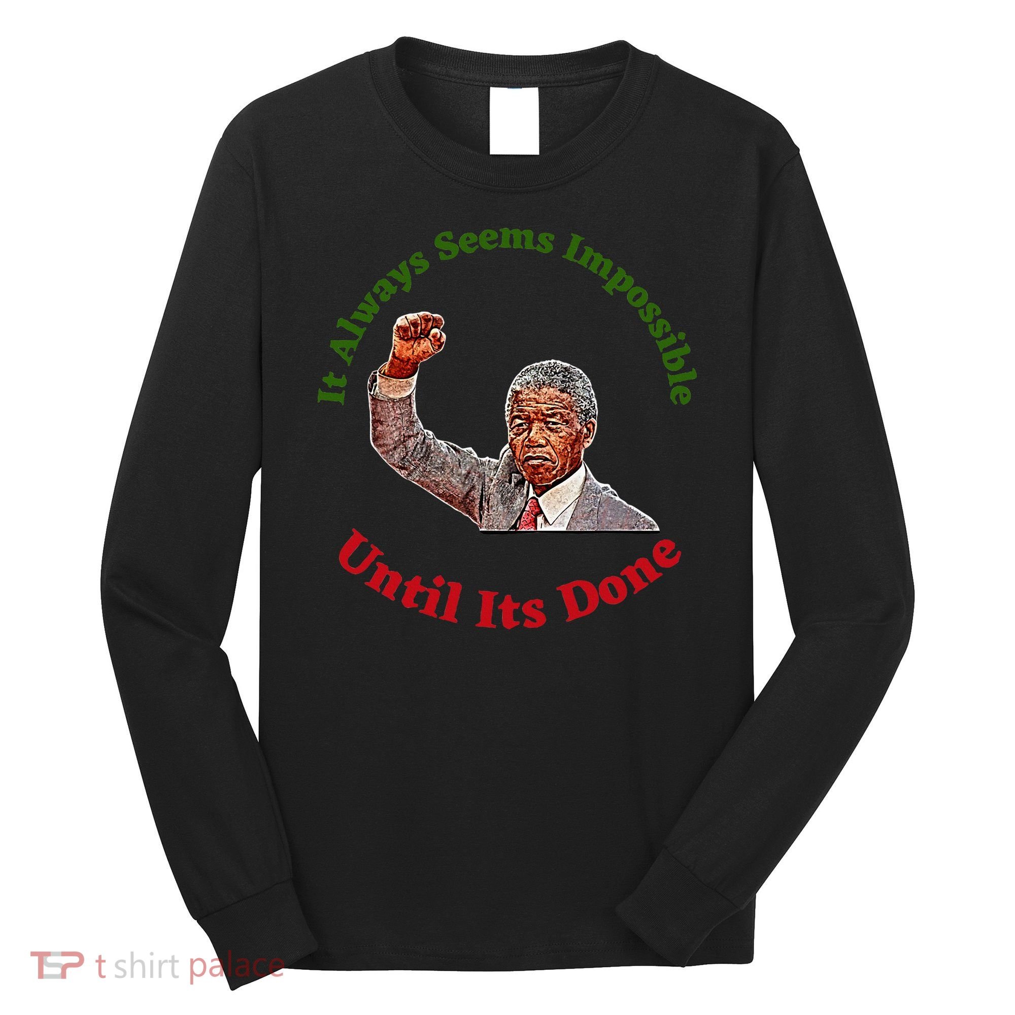 It Always Seems Impossible Until Its Done Nelson Mandela Day Long Sleeve Shirt
