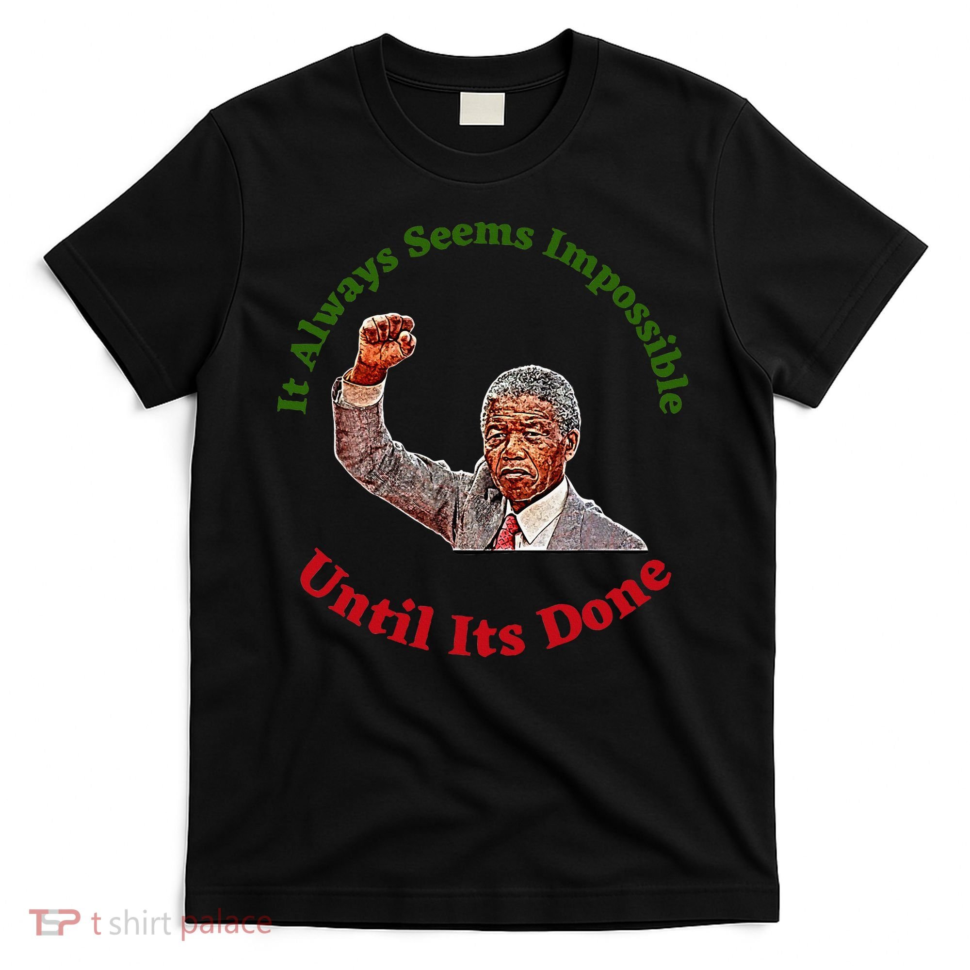 It Always Seems Impossible Until Its Done Nelson Mandela Day T-Shirt