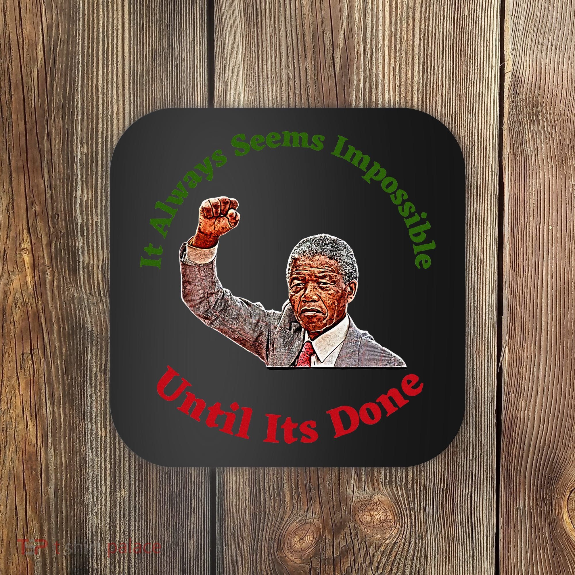 It Always Seems Impossible Until Its Done Nelson Mandela Day Coaster