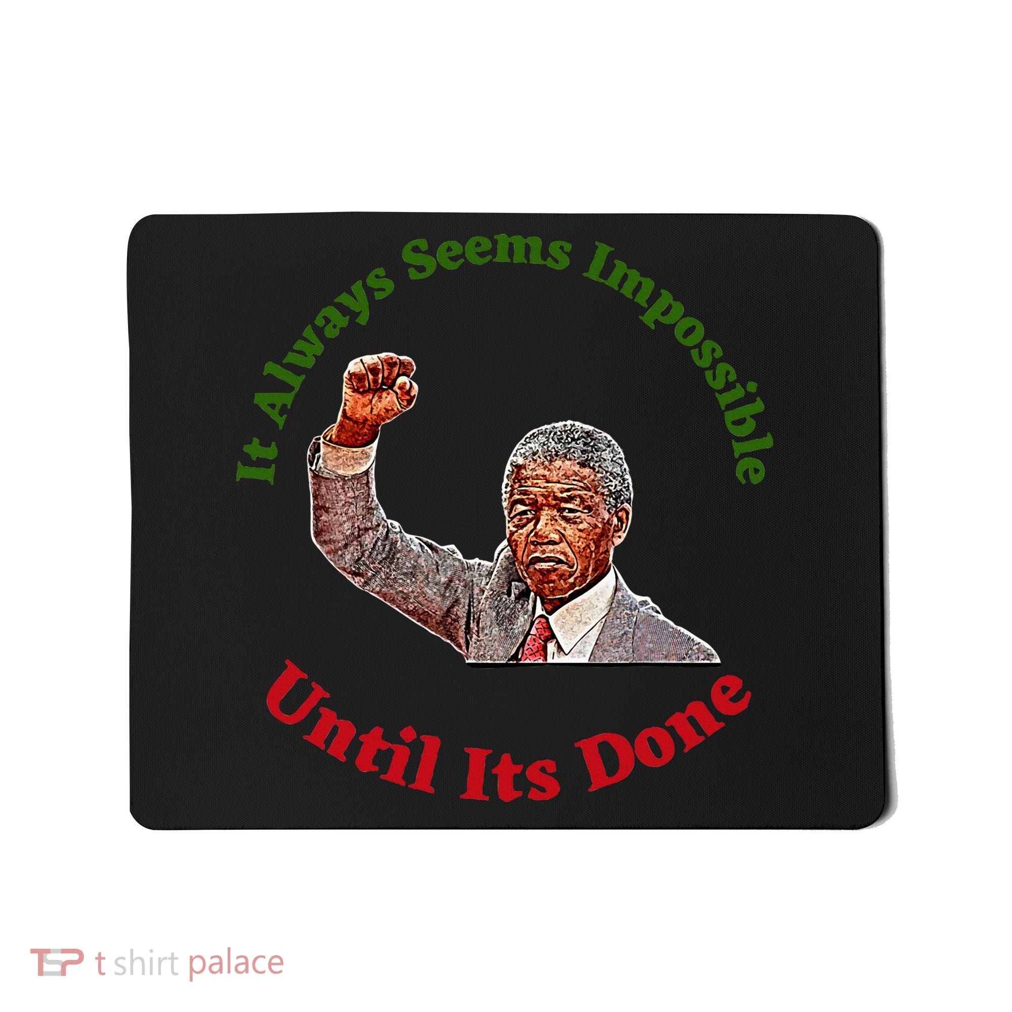 It Always Seems Impossible Until Its Done Nelson Mandela Day Mousepad