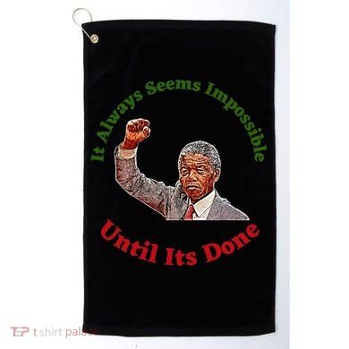 It Always Seems Impossible Until Its Done Nelson Mandela Day Golf Towel