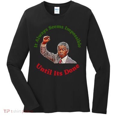 It Always Seems Impossible Until Its Done Nelson Mandela Day Women's Long Sleeve Shirt