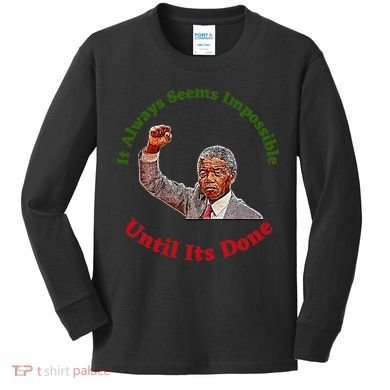 It Always Seems Impossible Until Its Done Nelson Mandela Day Kids Long Sleeve Shirt