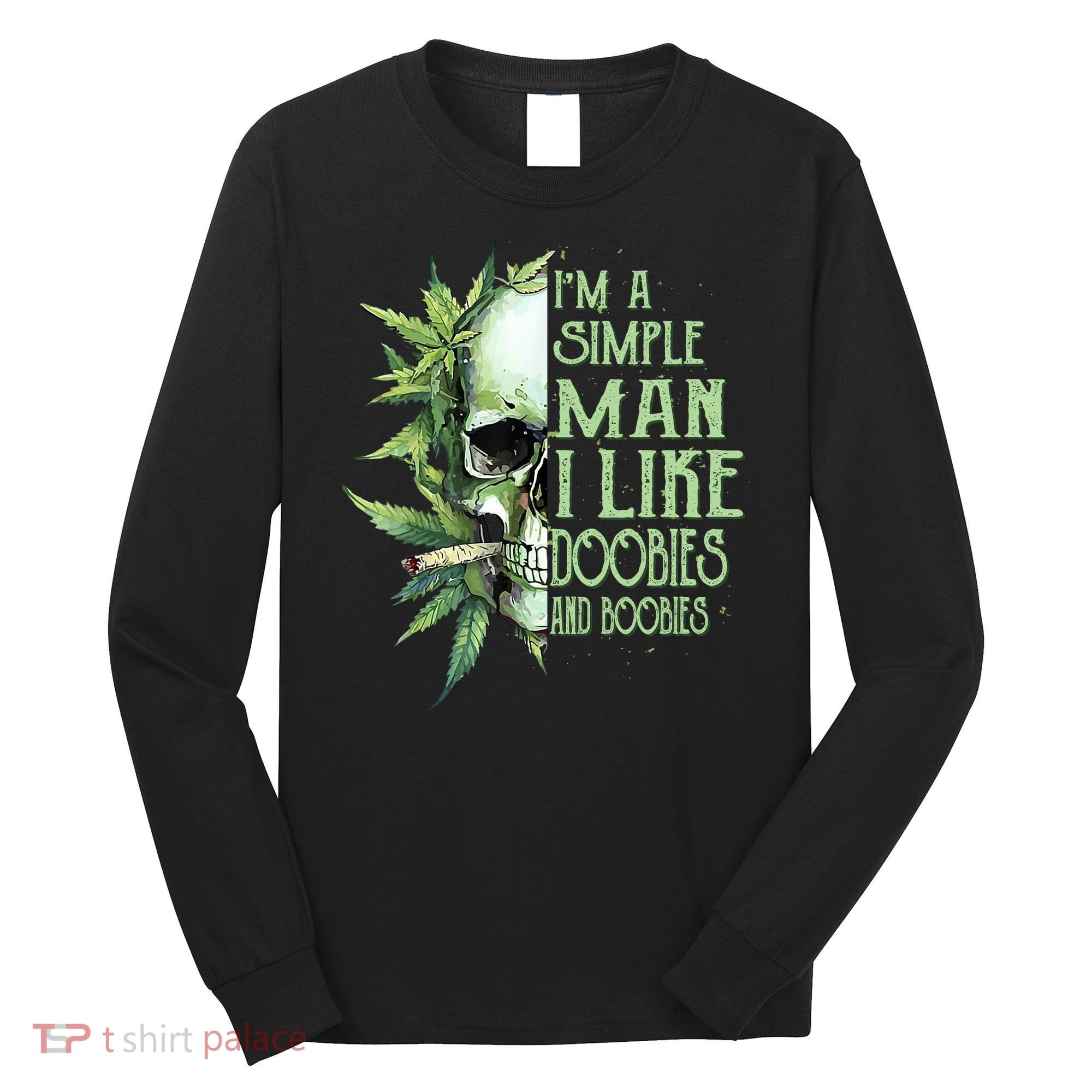 IM A Simple Man I Like Doobies And Boobies Skull Weed Long Sleeve Shirt