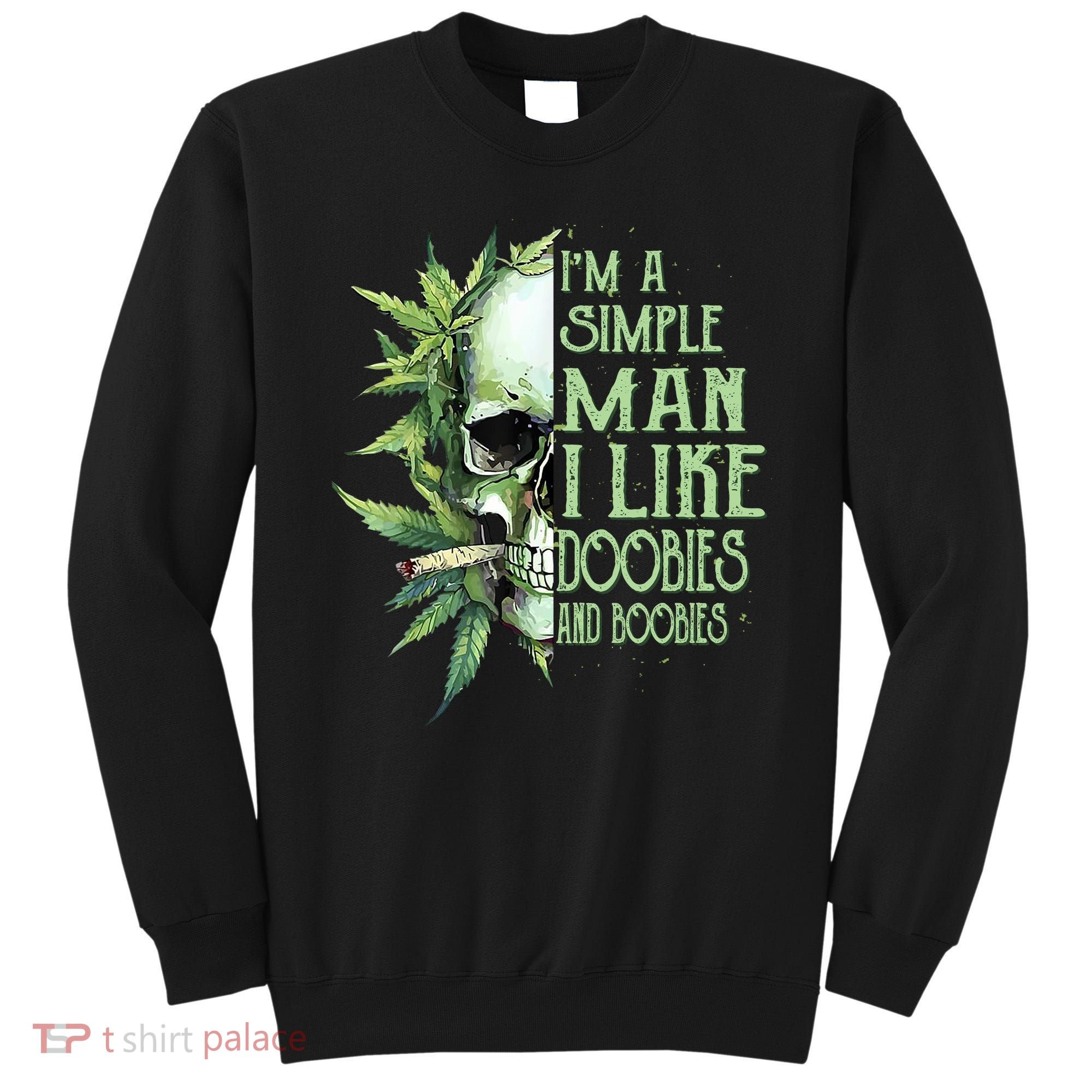 IM A Simple Man I Like Doobies And Boobies Skull Weed Sweatshirt