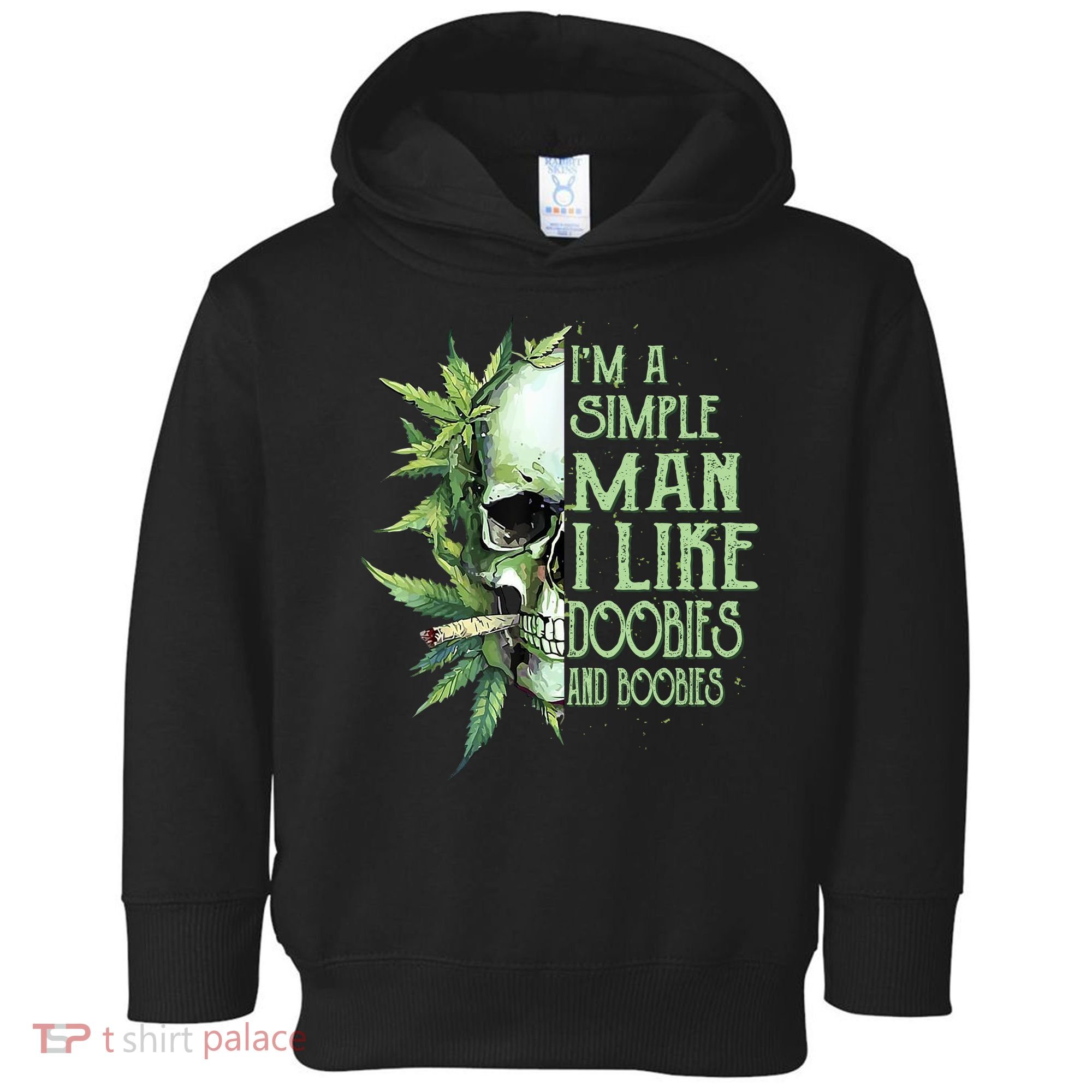 IM A Simple Man I Like Doobies And Boobies Skull Weed Toddler Hoodie