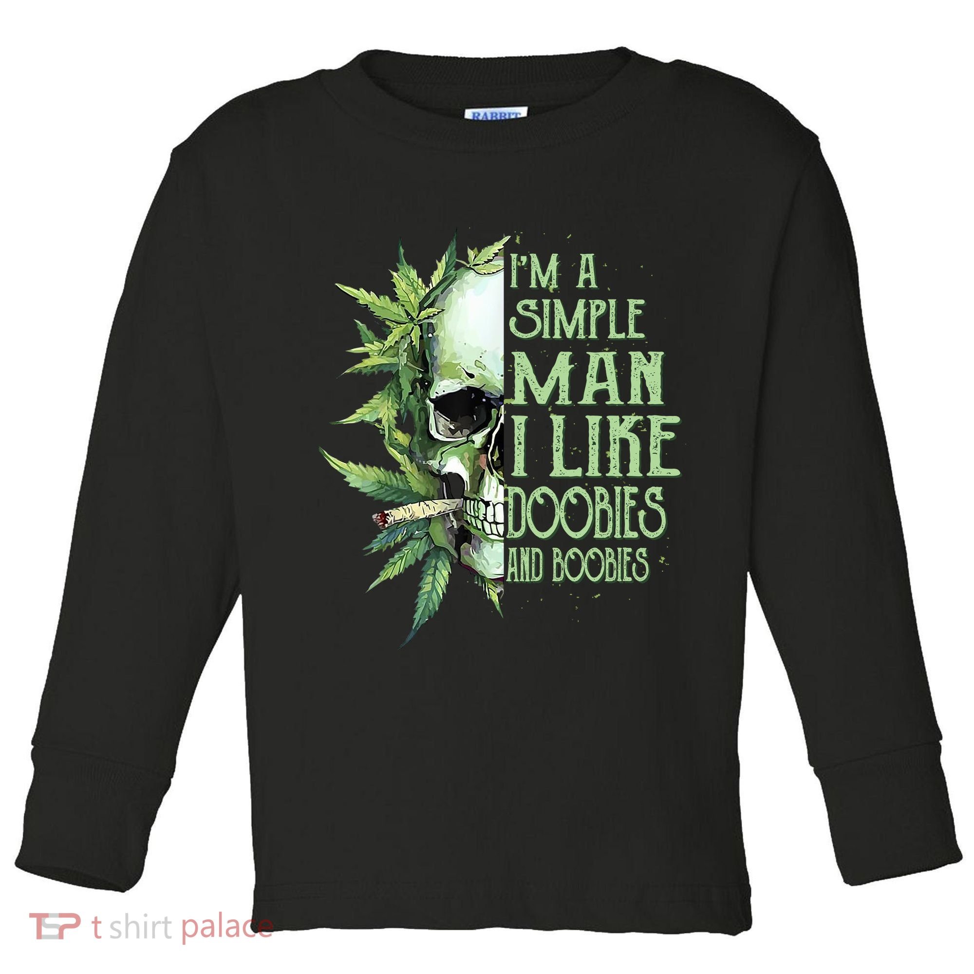 IM A Simple Man I Like Doobies And Boobies Skull Weed Toddler Long Sleeve Shirt