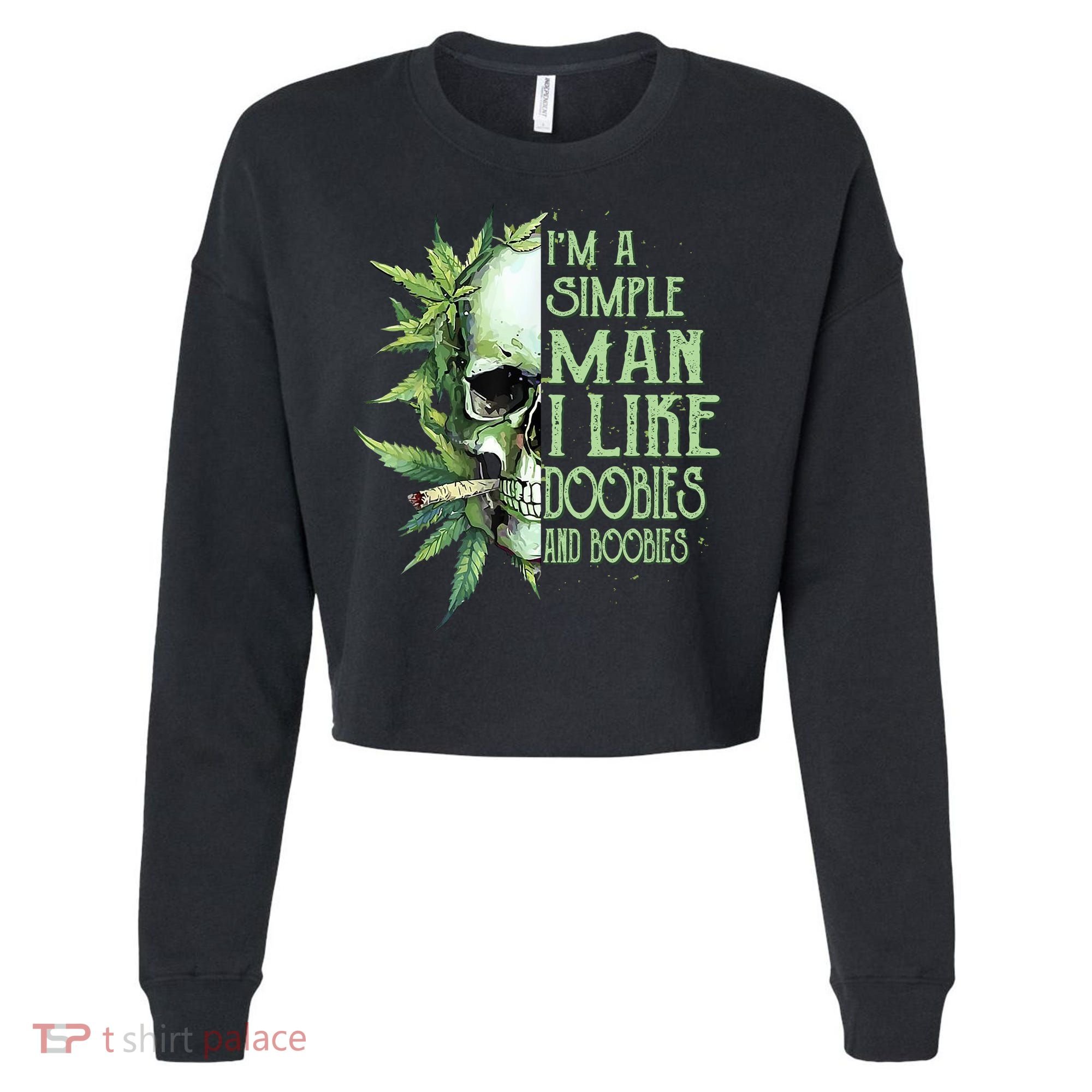 IM A Simple Man I Like Doobies And Boobies Skull Weed Cropped Pullover Crew
