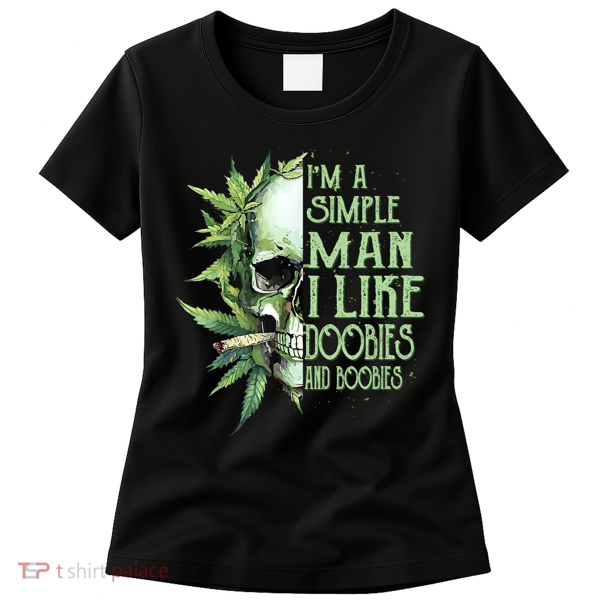 IM A Simple Man I Like Doobies And Boobies Skull Weed Women's T-Shirt