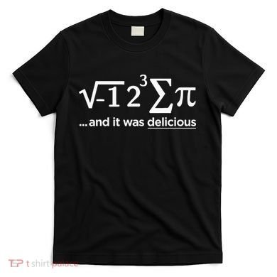 I Ate Some Pie And It Was Delicious I Ate Some Pi Math T-Shirt