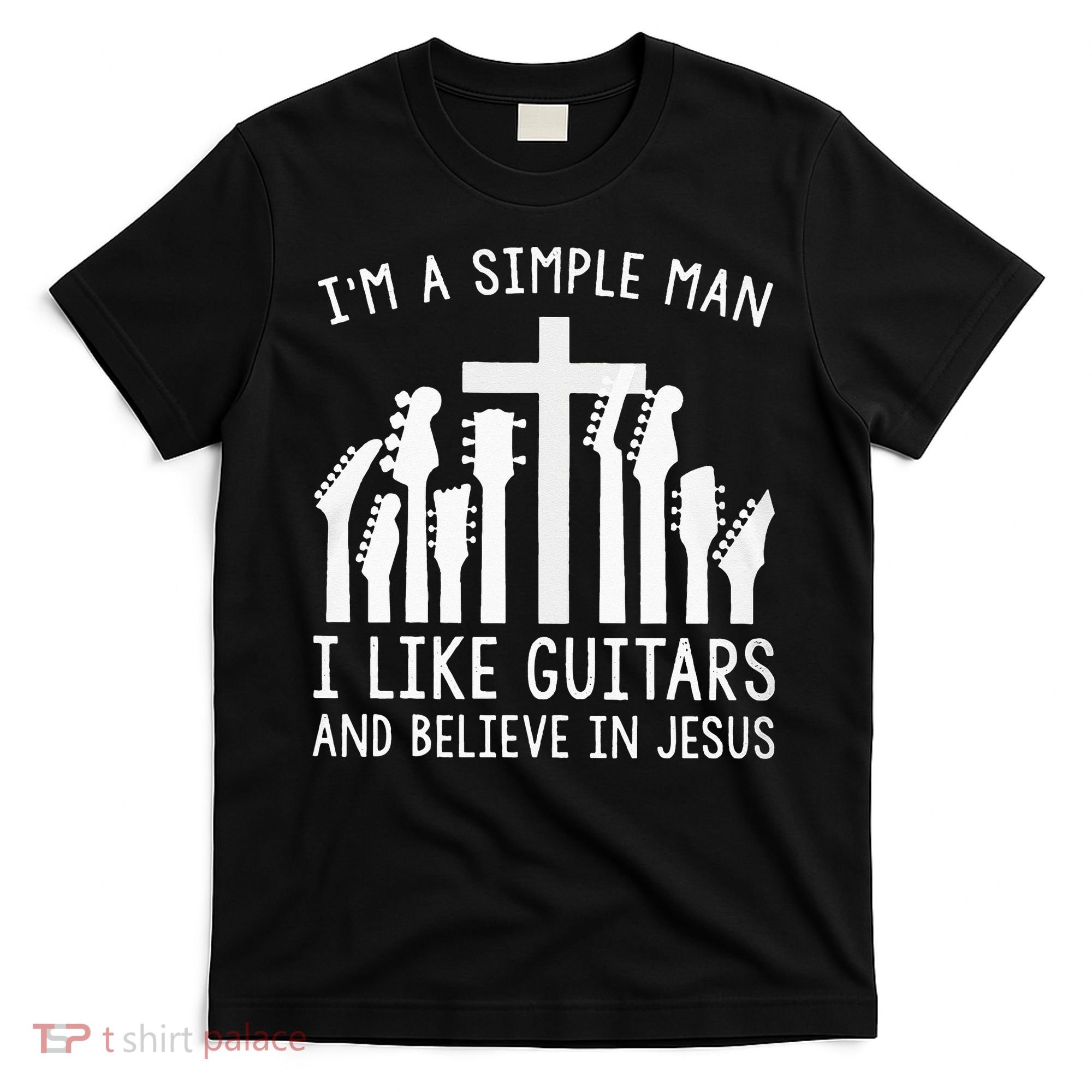 Im A Simple Man I Like Guitars And Believe In Jesus T-Shirt