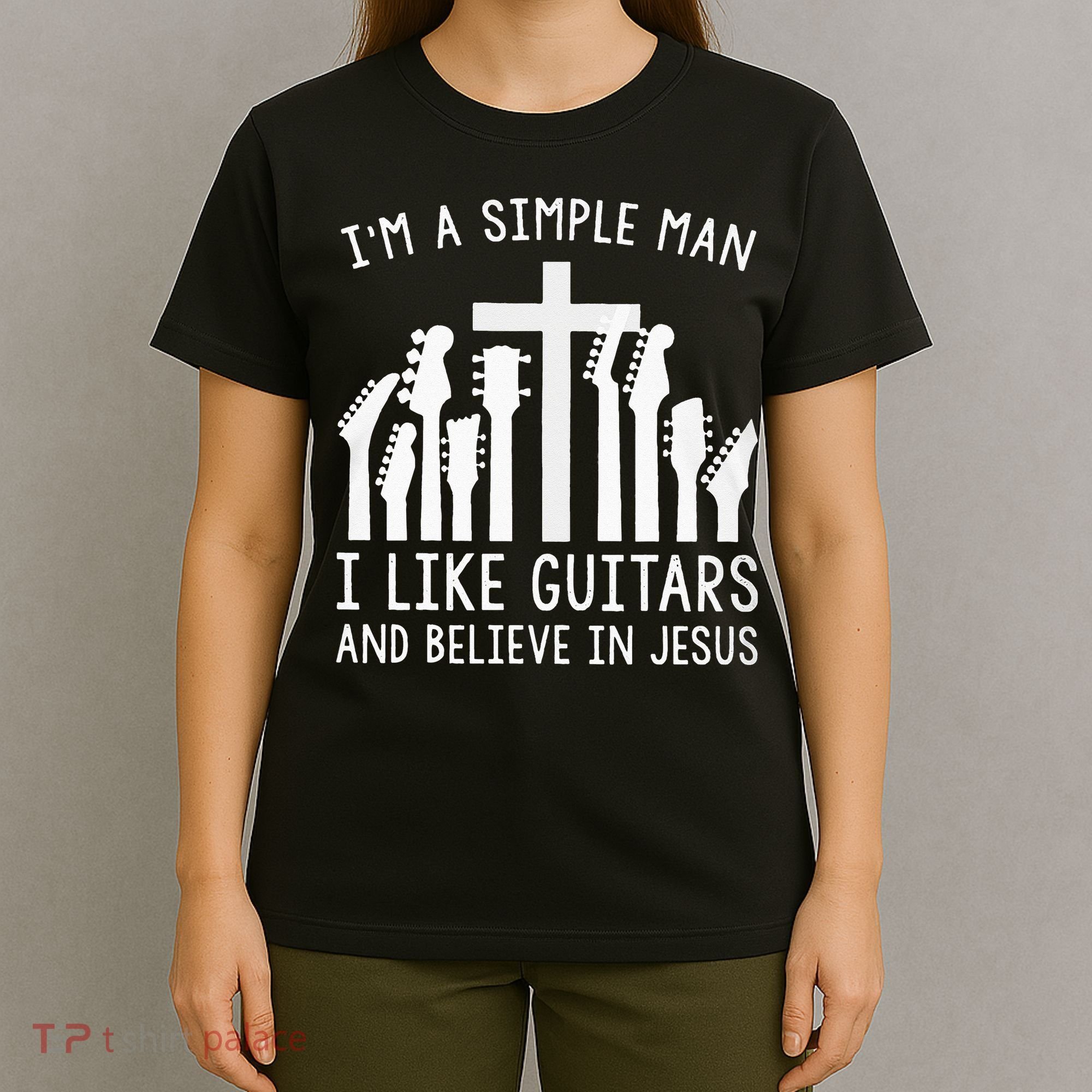Im A Simple Man I Like Guitars And Believe In Jesus T-Shirt