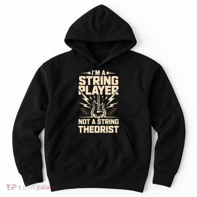 I'm A String Player Not A String Theorist Electric Guitars Gift Hoodie