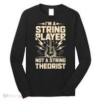 I'm A String Player Not A String Theorist Electric Guitars Gift Long Sleeve Shirt thumb 0