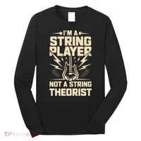 I'm A String Player Not A String Theorist Electric Guitars Gift Long Sleeve Shirt thumb 0