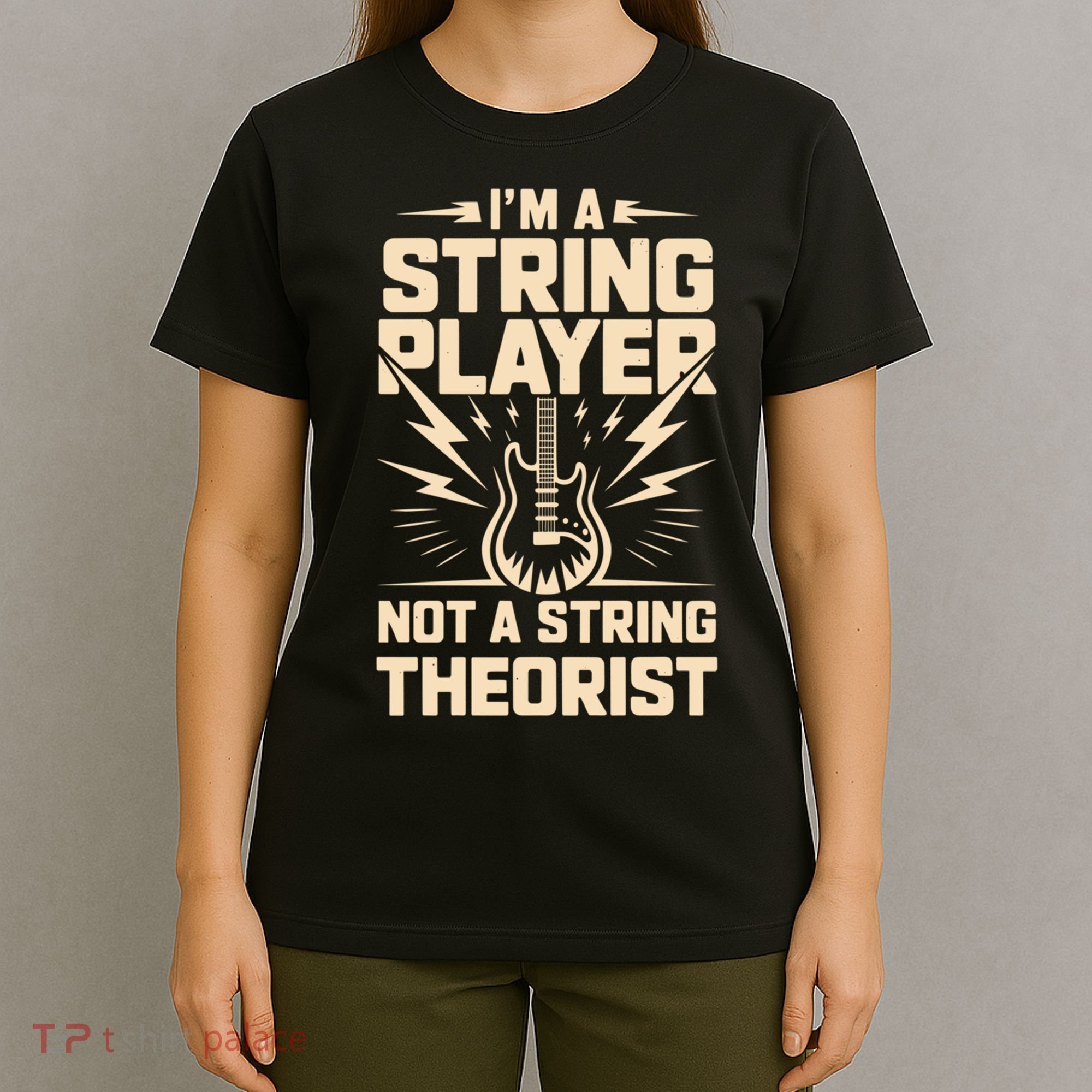 I'm A String Player Not A String Theorist Electric Guitars Gift T-Shirt