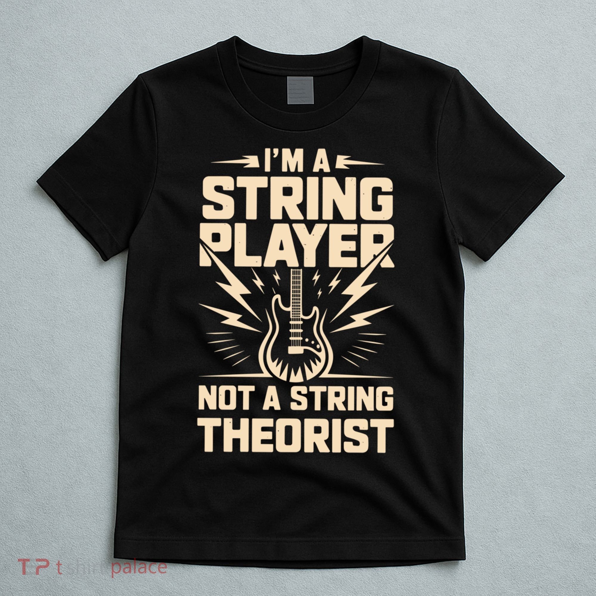 I'm A String Player Not A String Theorist Electric Guitars Gift T-Shirt