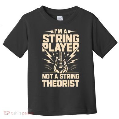I'm A String Player Not A String Theorist Electric Guitars Gift Toddler T-Shirt