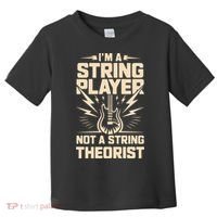 I'm A String Player Not A String Theorist Electric Guitars Gift Toddler T-Shirt thumb 0