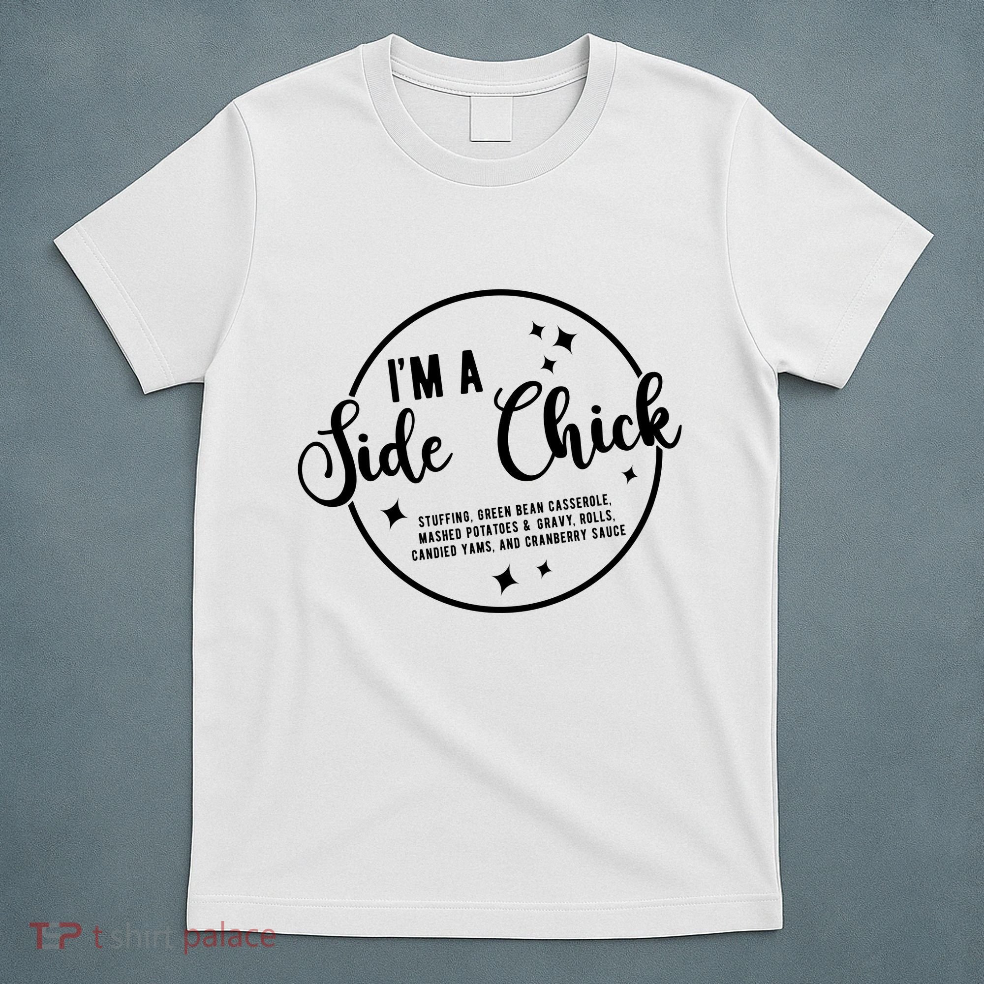 IM A Side Chick Funny Thanksgiving Food T-Shirt