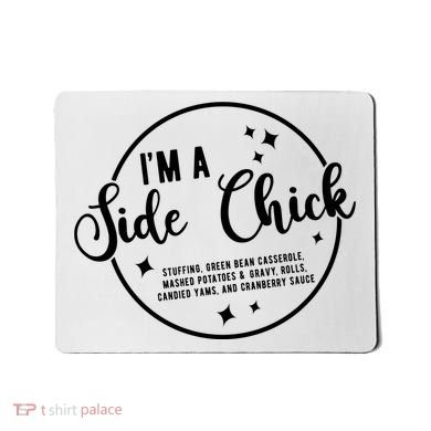 IM A Side Chick Funny Thanksgiving Food Mousepad