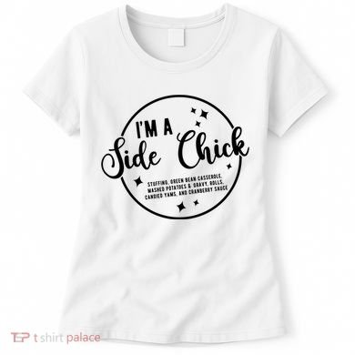 IM A Side Chick Funny Thanksgiving Food Women's T-Shirt