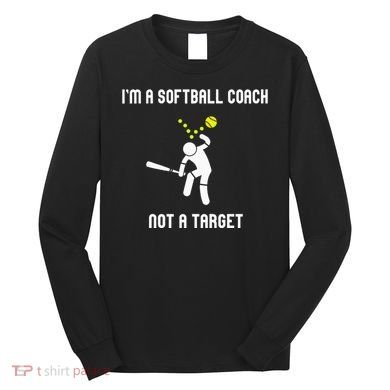 IM A Softball Coach Not A Target Long Sleeve Shirt