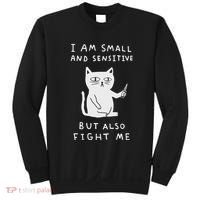 I Am Small And Sensitive But Also Fight Me Cat Sweatshirt thumb 0