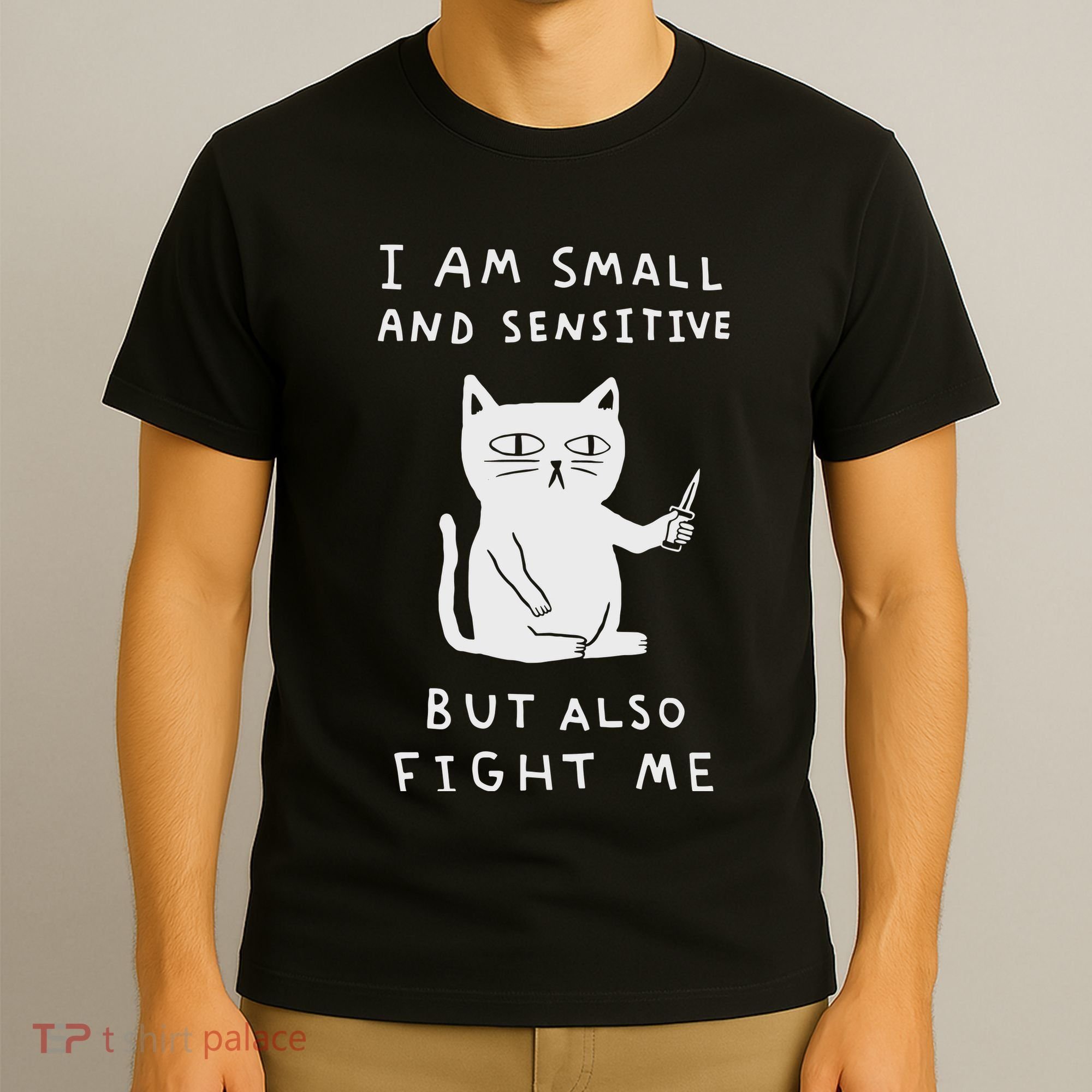 I Am Small And Sensitive But Also Fight Me Cat T-Shirt