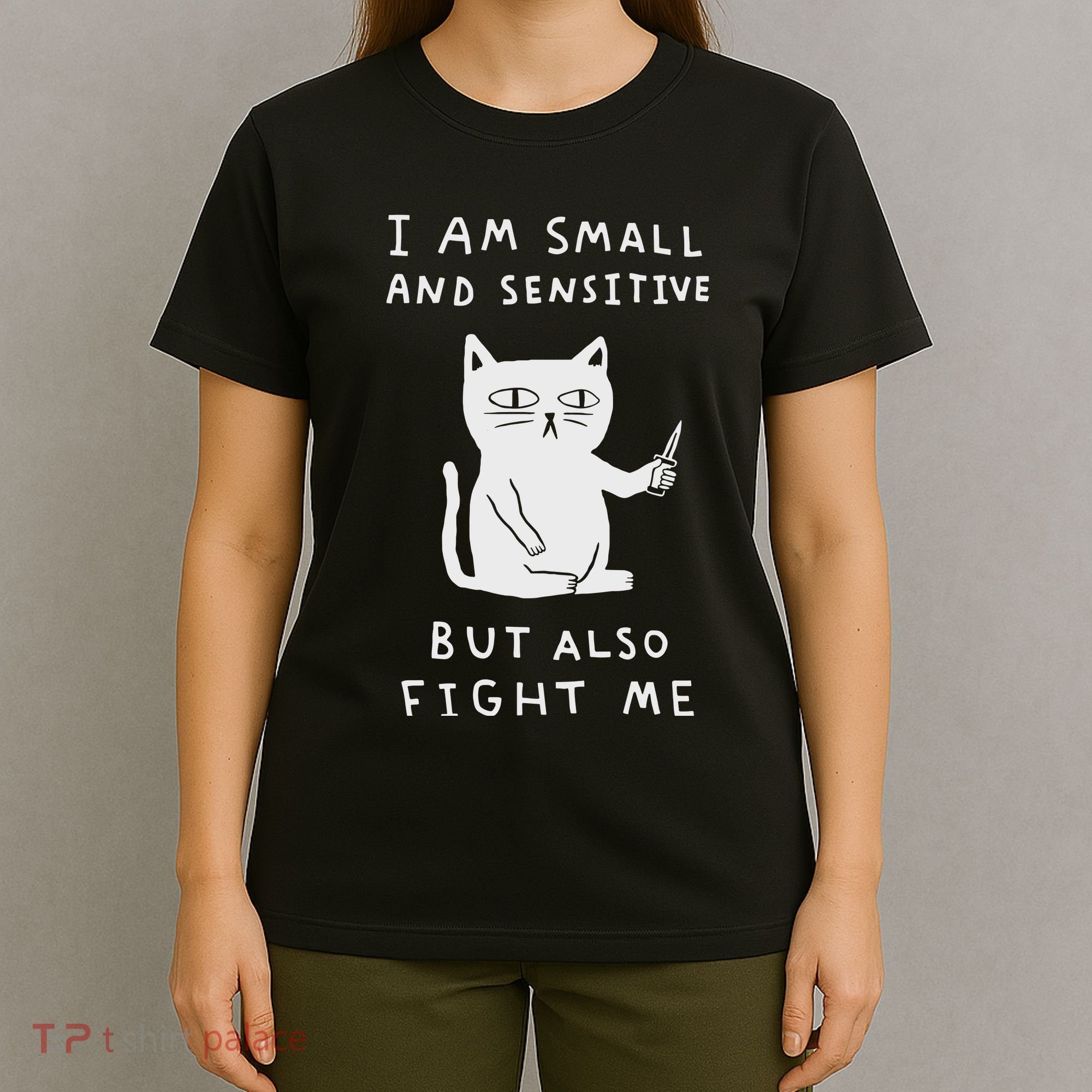 I Am Small And Sensitive But Also Fight Me Cat T-Shirt