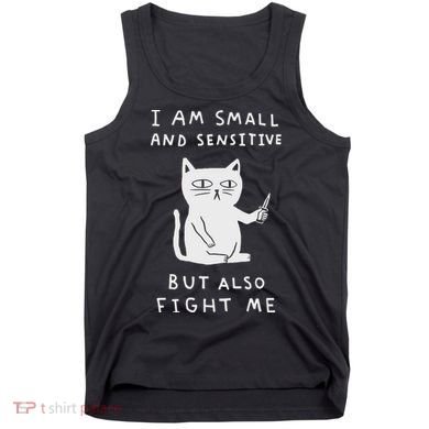 I Am Small And Sensitive But Also Fight Me Cat Tank Top