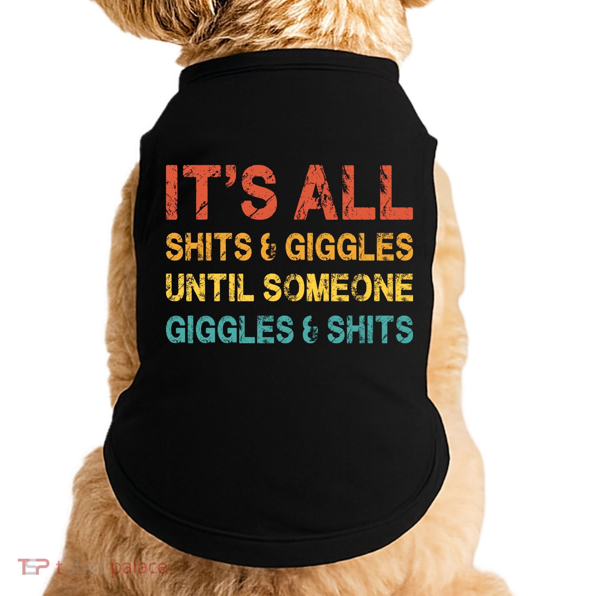 ItS All Shits And Giggles Until Someone Giggles And Shits Doggie Tank
