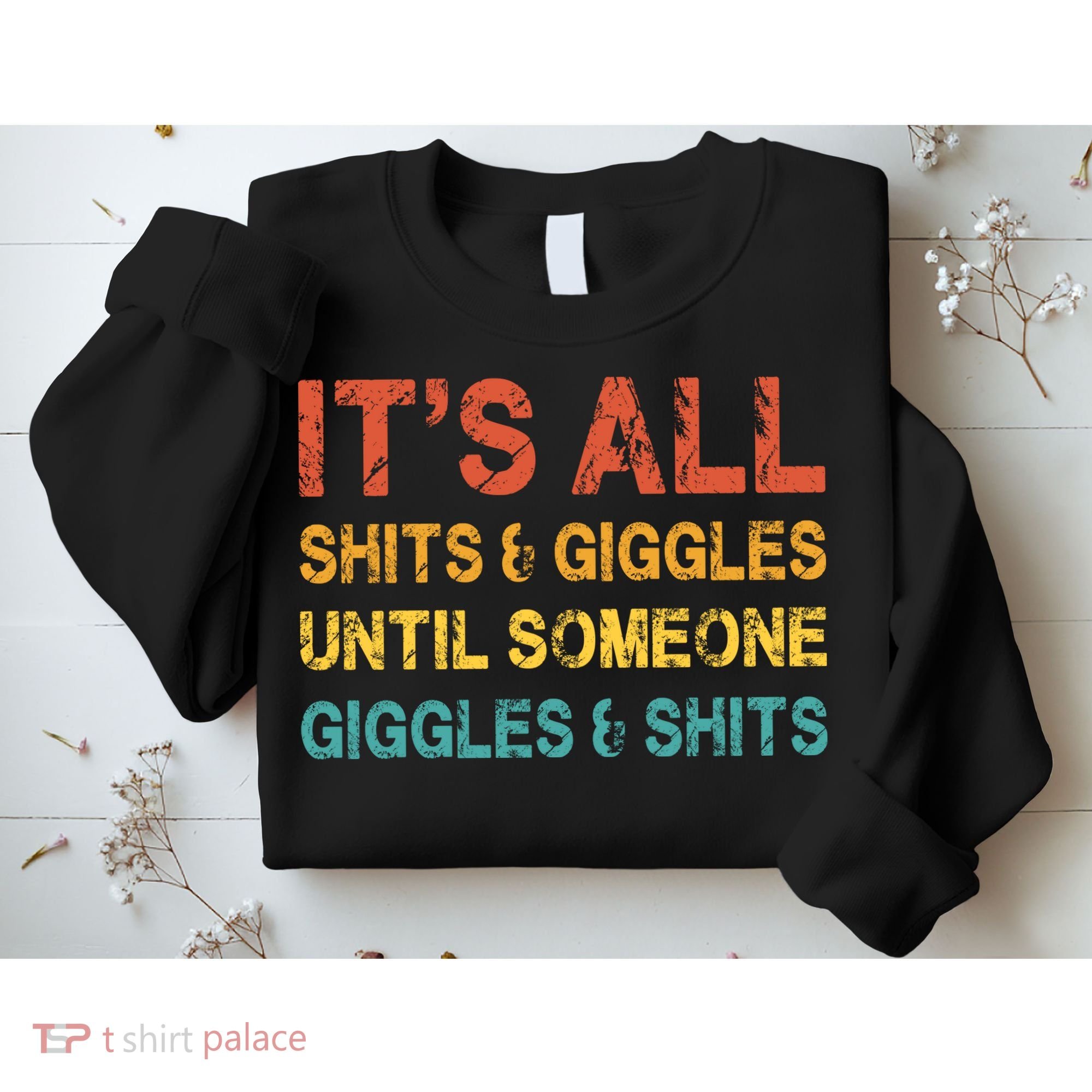 ItS All Shits And Giggles Until Someone Giggles And Shits Sweatshirt