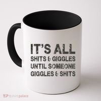 ItS All Shits And Giggles Until Someone Giggles And Shits Coffee Mug thumb 0