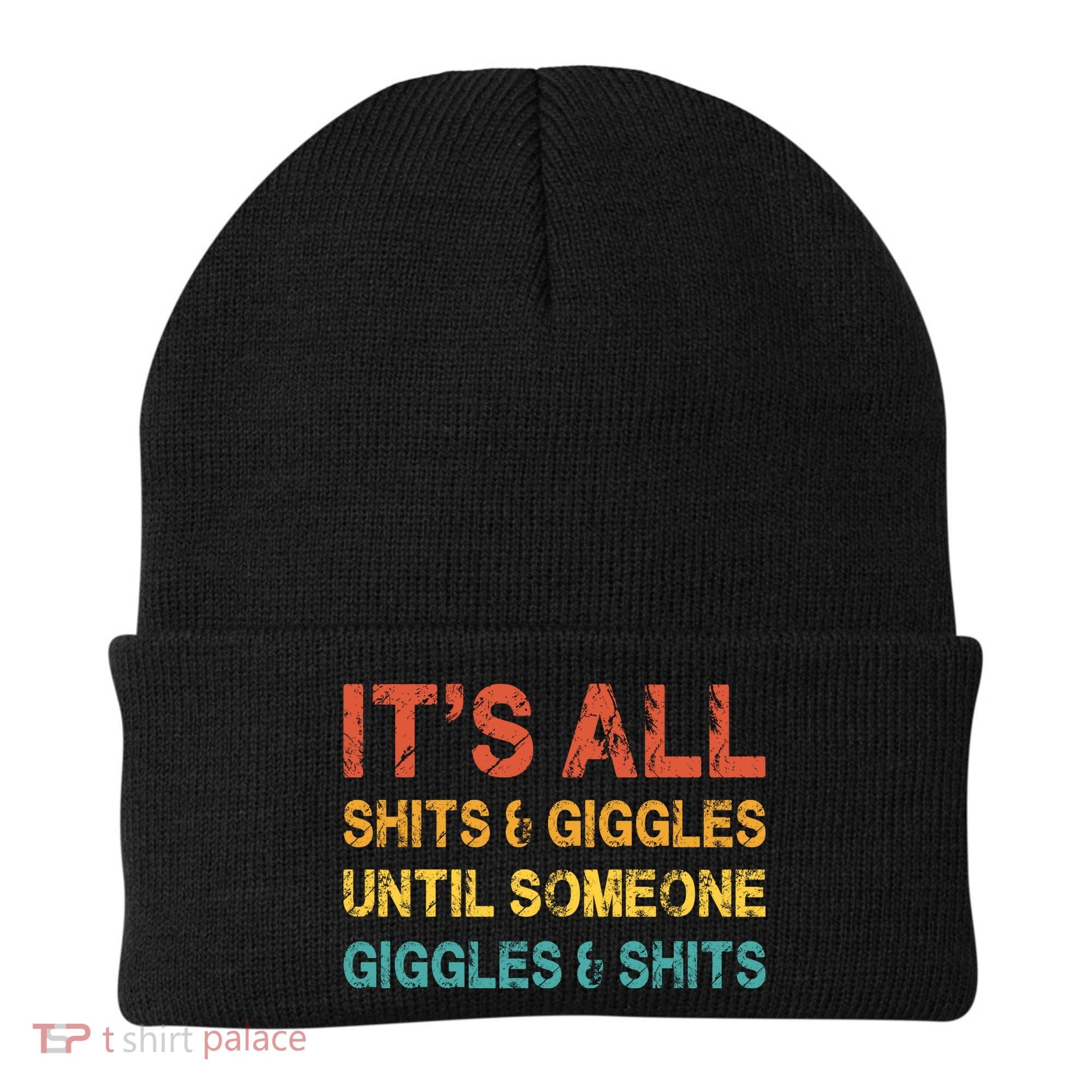 ItS All Shits And Giggles Until Someone Giggles And Shits Beanie