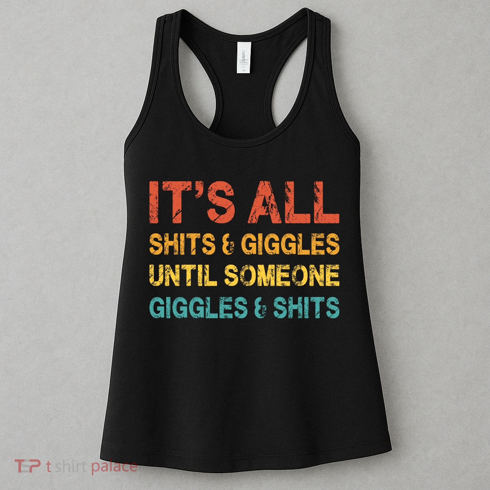 ItS All Shits And Giggles Until Someone Giggles And Shits Women's Tank Top