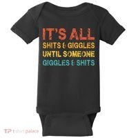 ItS All Shits And Giggles Until Someone Giggles And Shits Baby Bodysuit thumb 0